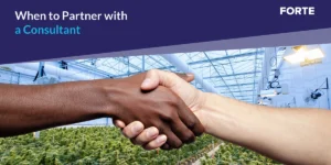 Two individuals shaking hands in front of a large cannabis cultivation facility, symbolizing partnership in the cannabis industry. The image includes the text 'When to Partner with a Consultant' and the brand name 'FORTE' in the top corner.