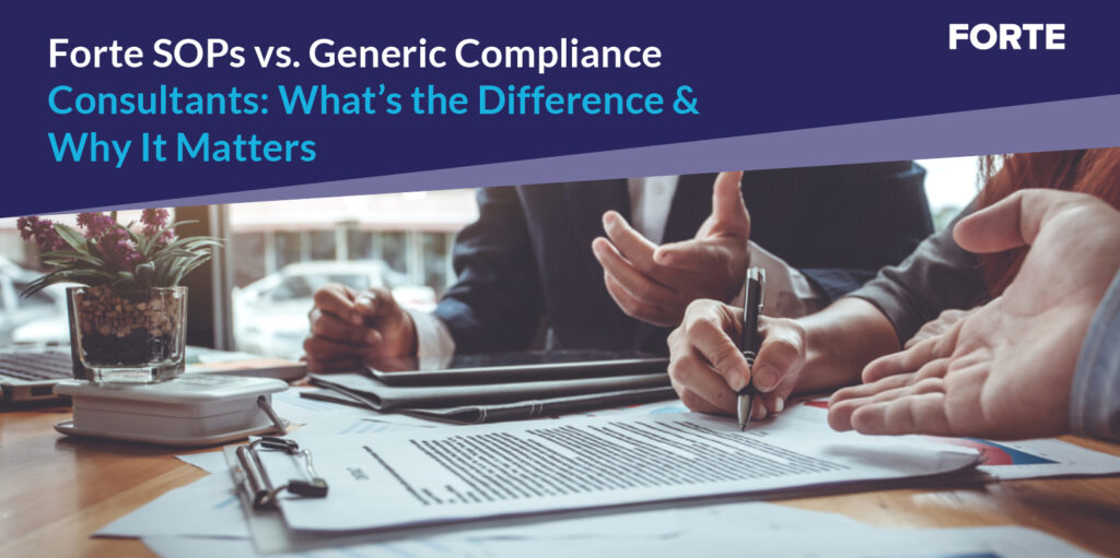 Forte SOPs vs. Generic Compliance Consultants: What’s the Difference and Why It Matters 