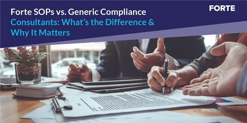 Forte SOPs vs. Generic Compliance Consultants: What’s the Difference and Why It Matters