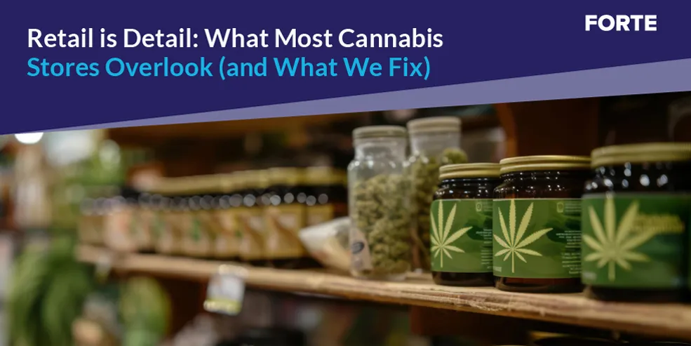 Retail Is Detail: What Most Cannabis Stores Overlook (and What We Fix)